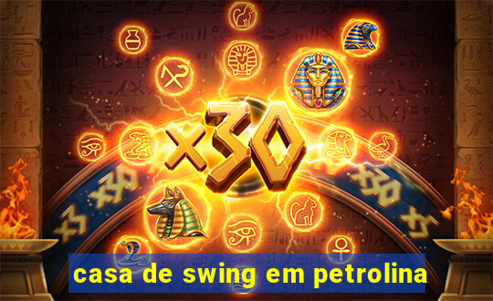 casa de swing em petrolina